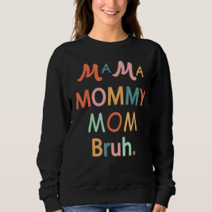 Mama Mommy Mama Bruh Mommy und ich Boy Son Mama Li Sweatshirt