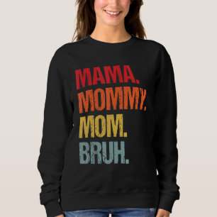 Mama Mommy Mama Bruh Mommy und ich Boy Son Mama Li Sweatshirt