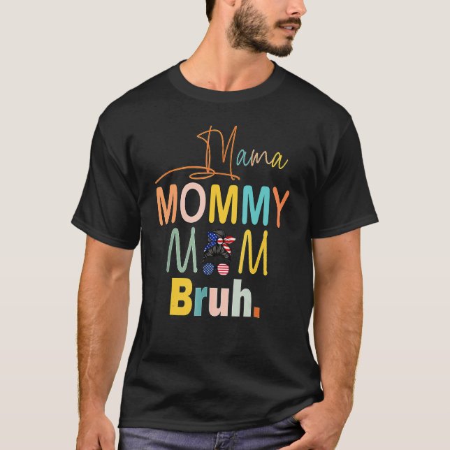 Mama Mommy Mama Bruh Mommy und ich Mama Life Patri T-Shirt (Vorderseite)