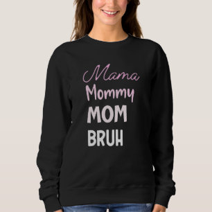 Mama Mommy Mama Bruh Mother Day Parenting Sweatshirt