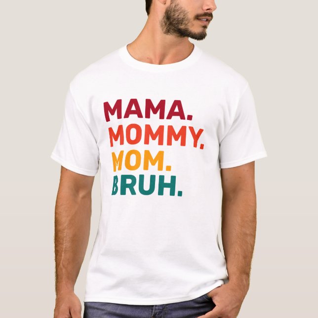 Mama Mommy Mama Bruh Mother Day T - Shirt (Vorderseite)