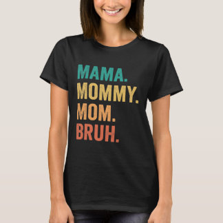 Mama Mommy Mama Bruh Mothers Day Funny Gift T-Shirt