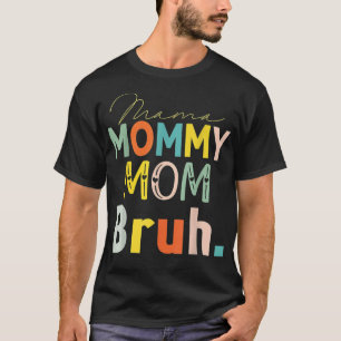 Mama Mommy Mama Bruh Mother's Day Quotes Funny Mam T-Shirt
