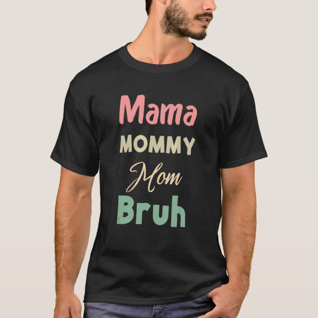 Mama Mommy Mama Bruh Mütter Day T-Shirt (Vorderseite)