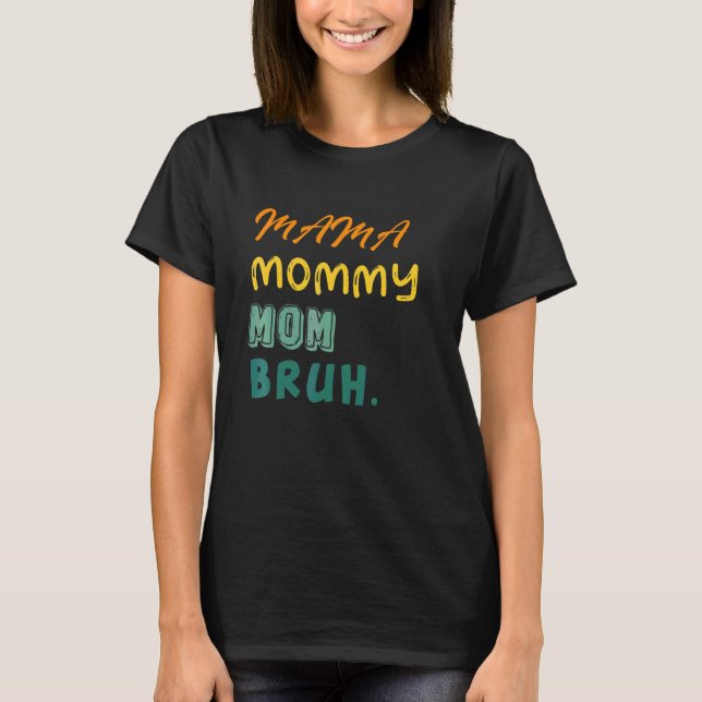 Mama Mommy Mama Bruh Niedliche Coole Junge und Mam T-Shirt (Vorderseite)