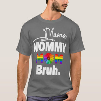Mama Mommy Mama Bruh Pride Monat LGBT Mama und ich T-Shirt