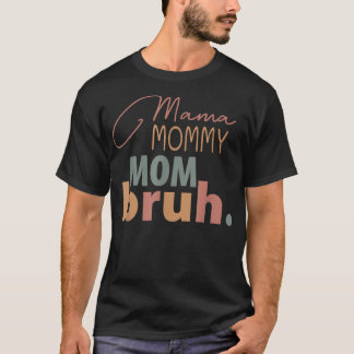 Mama Mommy Mama Bruh Son Daughter Mother's Day  T-Shirt