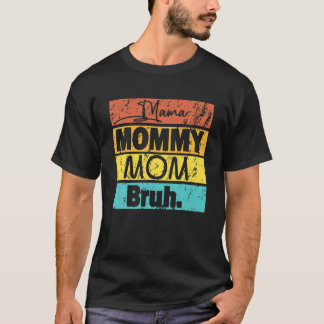Mama Mommy Mama Bruh Vintag Funny Mama Life Mother T-Shirt