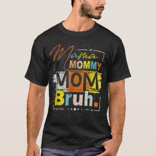 Mama Mommy Mama Bruh Vintag Funny Mother's Day 202 T-Shirt