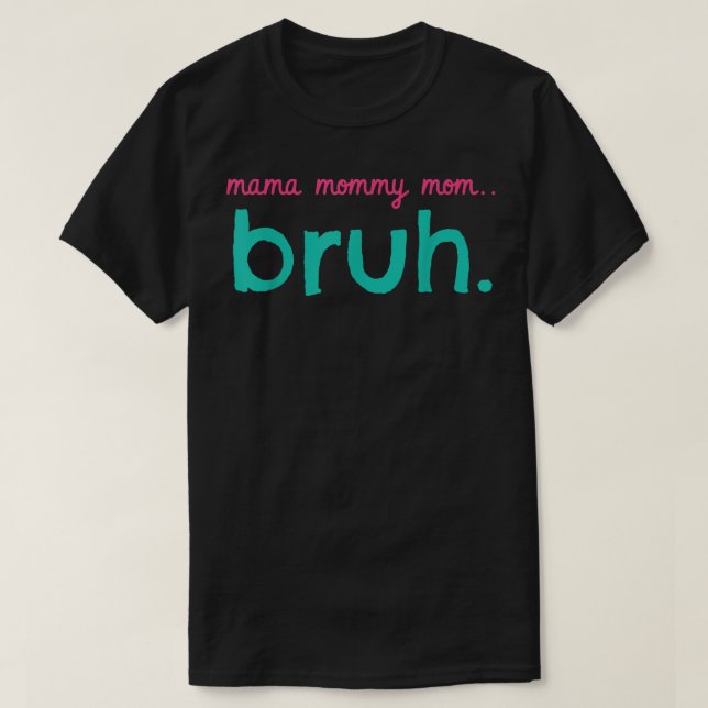 Mama Mommy Mom Bruh Mommy And Me Funny Boy Mom Lif T-Shirt (Design vorne)