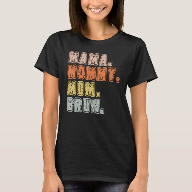 MAMA MOMMY MOM BRUH   Mothers Day 6 T-Shirt (Vorderseite)