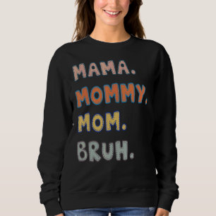 Mama Mommy Mom Bruh Sweatshirt