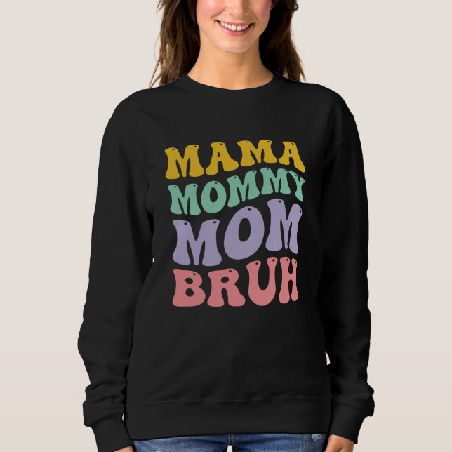 Mama Mommy Mom Bruh Sweatshirt (Vorderseite)