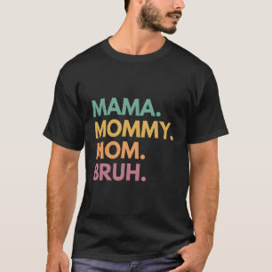 Mama Mommy Mom Bruh T-Shirt