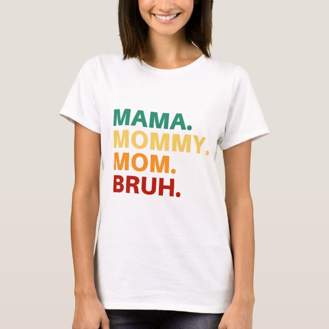 Mama Mommy Mom bruh T-Shirt (Vorderseite)