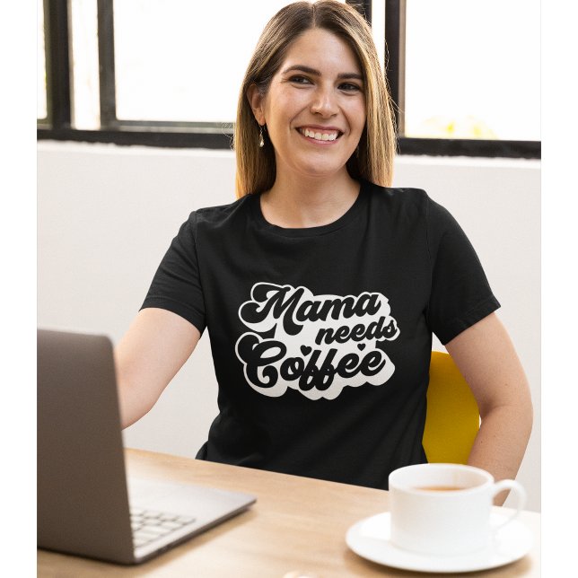 Mama Needs Coffee Funny Coffee Lovers T-Shirt (Von Creator hochgeladen)