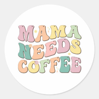 Mama Needs Coffee Runder Aufkleber