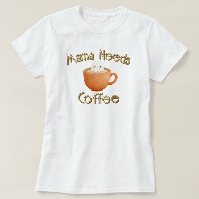 Mama Needs Coffee T-Shirt (Design vorne)