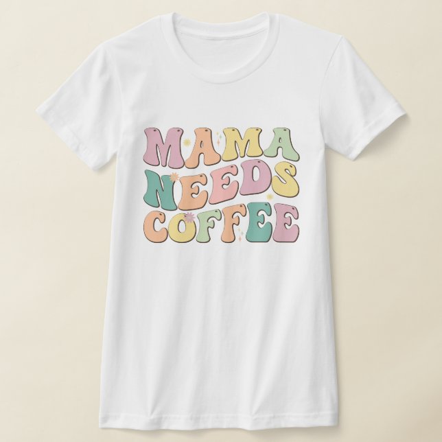 Mama Needs Coffee T-Shirt (Ablage )