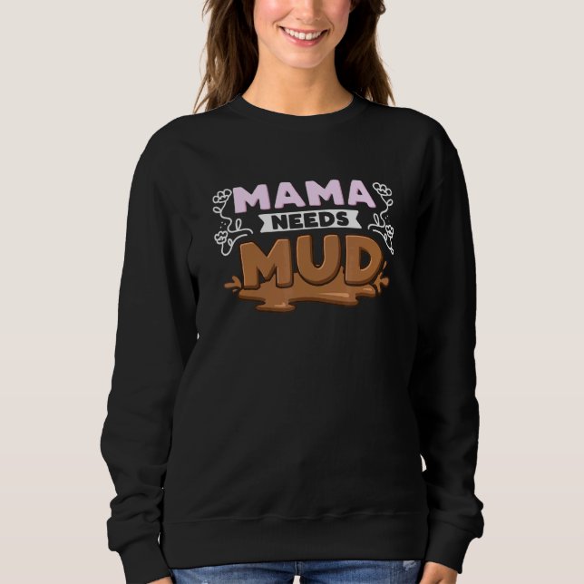 Mama Needs Mud Sweatshirt (Vorderseite)