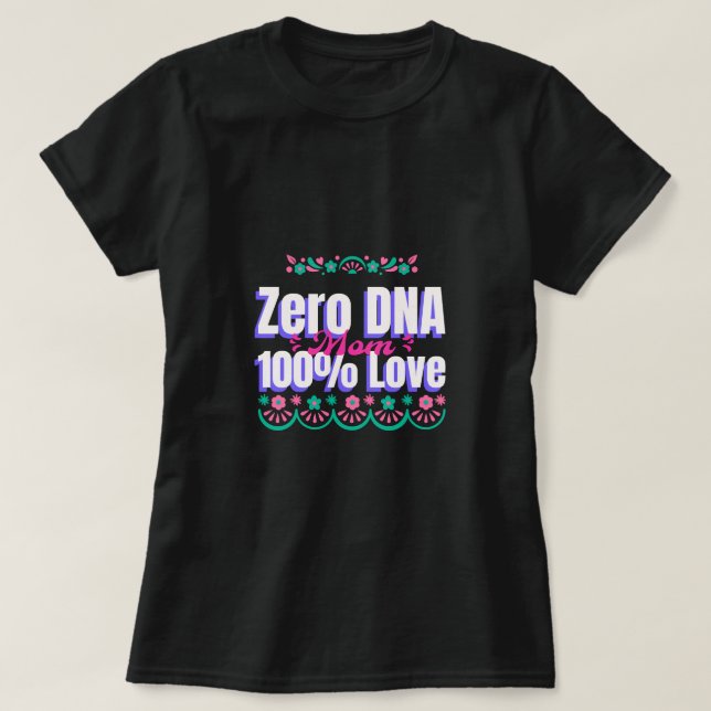 Mama Null DNA 100% Liebe Adoptive Mama T-Shirt (Design vorne)