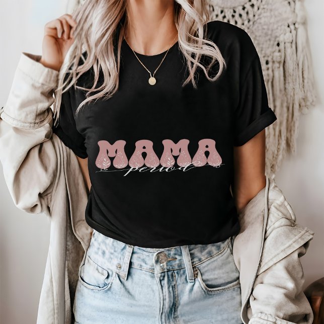MAMA Period T - Shirt (Von Creator hochgeladen)