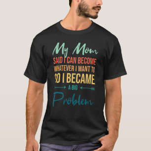 Mama sagte, ich könne sein, was immer ich Gewollt T-Shirt