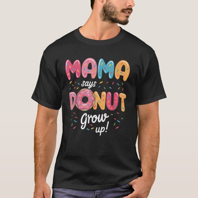 Mama Says Donut Grow Up Doughnut Birthday Party Bo T-Shirt (Vorderseite)