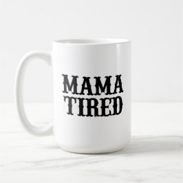 MAMA TIRED (Spoof on Mama Tried) Große Tasse