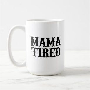 MAMA TIRED (Spoof on Mama Tried) Große Tasse