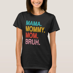Mama to Mommy Mama Bruh Happy Mothers Day Family 1 T-Shirt