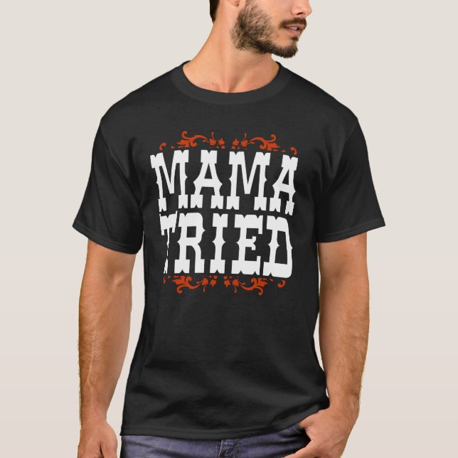 Mama Tried Funny Country Music Graphic T-Shirt (Vorderseite)