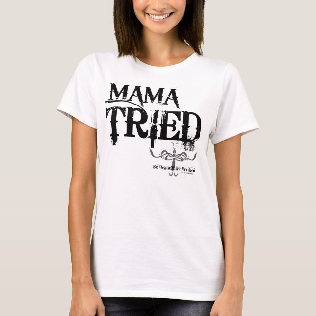 MAMA TRIED T-Shirt (Vorderseite)