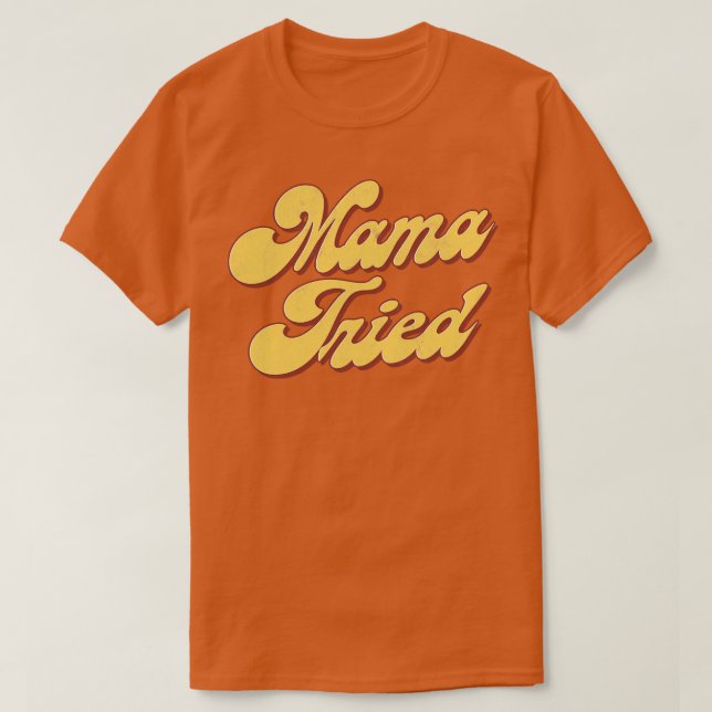 Mama Tried T-Shirt (Design vorne)