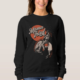 Mama Tried Vintag Rodeo Cowgirl Western Land M Sweatshirt