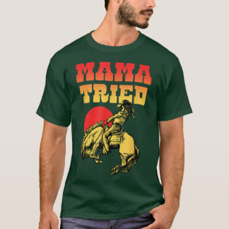 Mama Tried Vintag Rodeo Cowgirl Western Land M T-Shirt