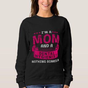 Mama und Dentalhygienikerin Nichts schreckt mich Sweatshirt
