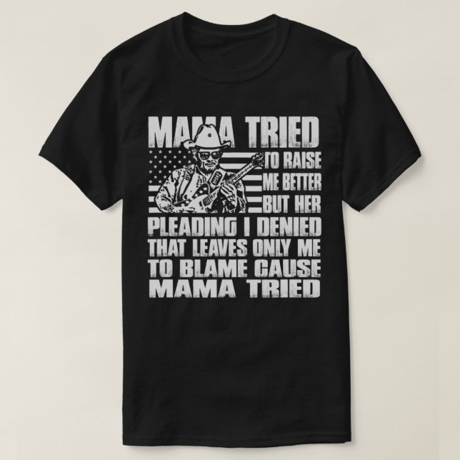 Mama versuchte, mich besser zu erheben T-Shirt (Design vorne)