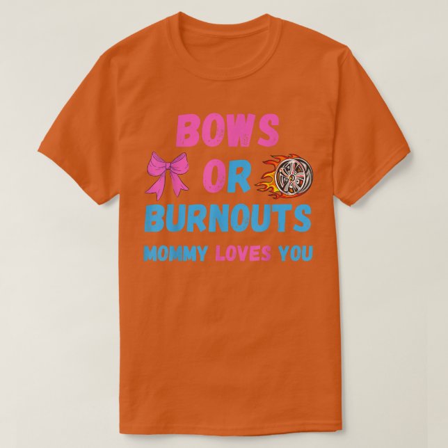 Mama von Bows oder Burnouts Lieben Sie Geschlecht  T-Shirt (Design vorne)