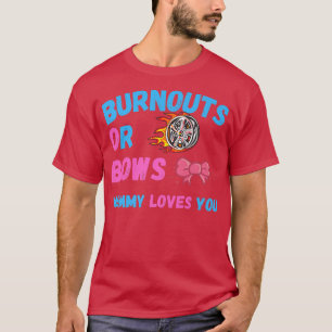 Mama von Bows oder Burnouts Lieben Sie Geschlecht  T-Shirt