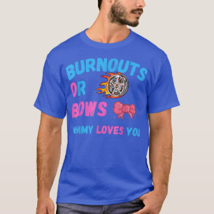 Mama von Bows oder Burnouts Lieben Sie Geschlecht  T-Shirt