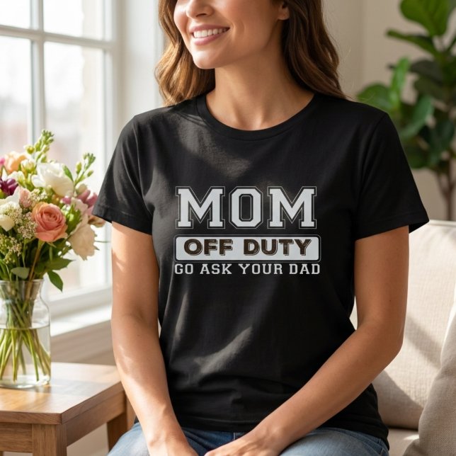 MAMA VON ZOLLVERHÄLTNIS GEHEN SIE IHREN VATER Shir T-Shirt (Mom Off Duty Go Ask Your Dad Funny Mother Quote Shirt )