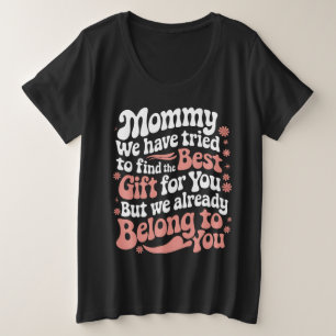 Mama wir haben versucht das beste Geschenk für dic Große Größe T-Shirt