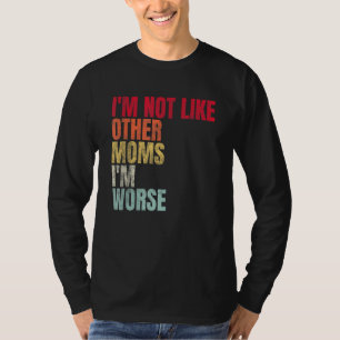 Mama Zitat Ich bin nicht wie andere Mütter, ich bi T-Shirt