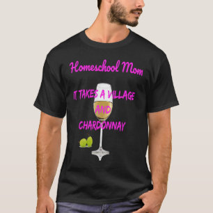 Mama zu Hause Es braucht ein Dorf + Chardonnay T-Shirt