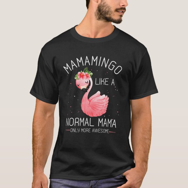 Mamamingo wie eine normale Mama Flamingo Lover Mut T-Shirt (Vorderseite)