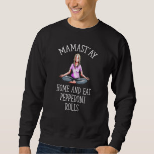 Mamast'ay Zuhause und essen Pepperoni Rolls Yoga S Sweatshirt