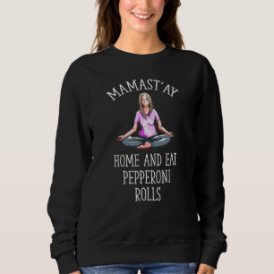 Mamast'ay Zuhause und essen Pepperoni Rolls Yoga S Sweatshirt