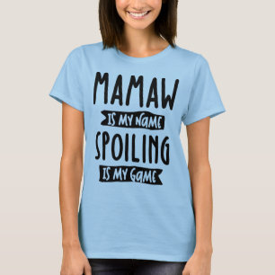 Mamaw ist mein Name Verschmutzung ist mein Spiel - T-Shirt