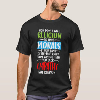 Man braucht Religion nicht, um MoralAtheisten zu h T-Shirt